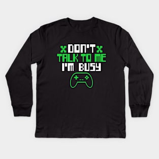 GAMER DON'T TALK TO ME I'M BUSY Kids Long Sleeve T-Shirt